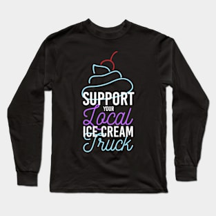 Support Your Ice Cream Truck Long Sleeve T-Shirt